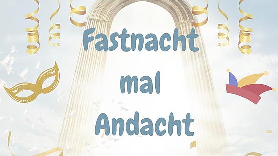 Fastnacht mal Andacht